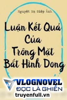 Luận Kết Cục Của Việc Trông Mặt Mà Bắt Hình Dong